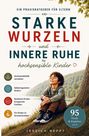 Jessica Heppt: Starke Wurzeln und innere Ruhe für hochsensible Kinder im Grundschulalter, Buch