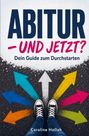 Caroline Hollah: Abitur - und jetzt? Dein Guide zum Durchstarten - mit Selbsttests und Checklisten für alle, die noch nicht wissen, wie's weitergeht, Buch