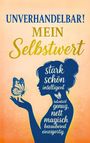 Claire Rose: Unverhandelbar! Mein Selbstwert: Wie du aufhörst, dich zu beweisen und lernst, dir selbst zu vertrauen; Schluss mit Selbstzweifeln, Vergleichen und fa, Buch