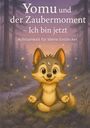 Stephanie Bechtold: Yomu und der Zaubermoment - Ich bin jetzt, Buch
