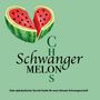 "CH SCHWANGER MELONS. Dein alphabetischer Survival-Guide für neun Monate Schwangerschaft." Illustration einer halben Melone in Herzform.