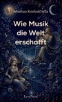Sebastian Reinhold Sylla: Wie Musik die Welt erschafft, Buch