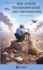Titel: Der letzte Programmierer des Universums. Ein Mann mit Laptop auf Schreibtisch in ruinenhafter Landschaft.