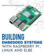 Krishna Pattabiraman: Building Embedded Systems with Linux, Raspberry Pi and ELBE, Buch