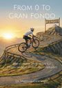 Text: "From 0 to Gran Fondo", "Gran Fondo Finish", "Wegweiser für Späteinsteiger in den Rennradsport", "Dr. Matthias Ganninger". Ein Radfahrer erklimmt eine kurvige Bergstraße bei Sonnenuntergang.