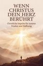 "WENN CHRISTUS DEIN HERZ BERÜHRT. Christliche Impulse für inneren Frieden und Hoffnung. Phillip Nyolt." Sonnenstrahlen über Bergen.