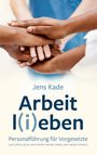 Text: "Jens Kade Arbeit l(i)eben Personalführung für Vorgesetzte" Hände übereinander gestapelt.