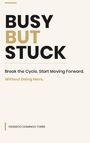 BUSY BUT STUCK. Break the Cycle. Start Moving Forward. Without Doing More. FEDERICO DOMINGO TORRE. Beige Hintergrund.