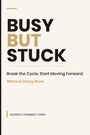 „BUSY BUT STUCK. Break the Cycle. Start Moving Forward. Without Doing More. FEDERICO DOMINGO TORRE.“ Schlichtes Design.