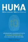 Text: "HUMA: HUman Leadership + MAchine Enhanced. UPGRADING LEADERSHIP WITH 10 HUMAN POWER SKILLS IN A MACHINE-DRIVEN ERA." Blaues Cover, gelbe Akzente.