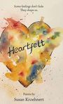Ein Herz aus Aquarellfarben mit den Worten: "Heartfelt" und "Poems by Susan Kroehnert". Oben steht: "Some feelings don’t fade. They shape us."