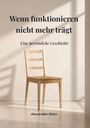 Text: "Wenn funktionieren nicht mehr trägt. Eine persönliche Geschichte. Alexander Klein." Ein leerer Holzstuhl vor einer Wand.