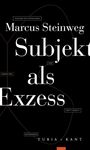 Marcus Marvin Steinweg: Subjekt als Exzess, Buch