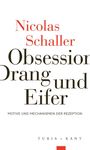 Titel „Obsession, Drang und Eifer“, Autor „Nicolas Schaller“, Untertitel „Motive und Mechanismen der Rezeption“.