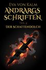 Eva von Kalm, ANDRARGS SCHRIFTEN TEIL 2 DER SCHATTENDOLCH. Ein brennender Dolch mit Rauchschwaden.