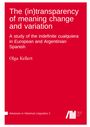 Olga Kellert: The (in)transparency of meaning change and variation : A study of the indefinite cualquiera in European and Argentinian Spanish, Buch