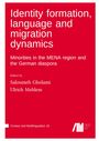 Identity formation, language and migration dynamics : Minorities in the MENA region and the German diaspora, Buch