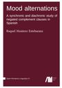 Raquel Montero Estebaranz: Mood alternations : A synchronic and diachronic study of negated complement clauses in Spanish, Buch