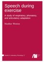 "Speech during exercise. A study of respiratory, phonatory, and articulatory adaptation. Heather Weston. Logo: language science press."