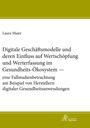 Laura Maier: Digitale Geschäftsmodelle und deren Einfluss auf Wertschöpfung und Werterfassung im Gesundheits-Ökosystem ¿ eine Fallstudienbetrachtung am Beispiel von Herstellern digitaler Gesundheitsanwendungen, Buch