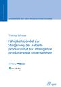 Thomas Scheuer: Fähigkeitsbündel zur Steigerung der Arbeitsproduktivität für intelligente produzierende Unternehmen, Buch