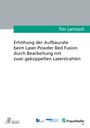 Tim Lantzsch: Erhöhung der Aufbaurate beim Laser Powder Bed Fusion durch Bearbeitung mit zwei gekoppelten Laserstrahlen, Buch