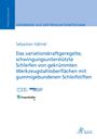 Sebastian Hähnel: Das variationskraftgeregelte, schwingungsunterstützte Schleifen von gekrümmten Werkzeugstahloberflächen mit gummigebundenen Schleifstiften, Buch
