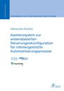 Aleksandra Mueller: Assistenzsystem zur wissensbasierten Steuerungsrekonfiguration für robotergestützte Automatisierungsprozesse, Buch