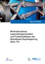 Bernd Müller: Minimalinvasives Laserauftragschweißen und Funktionalisieren der Nickelbasis-Superlegierung Alloy 718, Buch