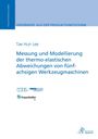 Tae Hun Lee: Messung und Modellierung der thermo-elastischen Abweichungen von fünfachsigen Werkzeugmaschinen, Buch