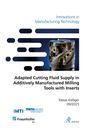 Tobias Kelliger: Adapted Cutting Fluid Supply in Additively Manufactured Milling Tools with Inserts, Buch