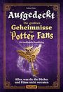 Robin Palm: Aufgedeckt - Die größten Geheimnisse für Potter-Fans: Die inoffizielle Sammlung, Buch