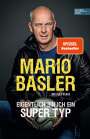 Mario Basler: Mario Basler - Eigentlich bin ich ein super Typ, Buch