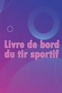 Caroline Lièvremont: Livre de bord du tir sportif, Buch