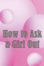 Rafael Newmann: How to Ask a Girl Out, Buch