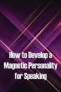 Ivo Melley: How to Develop a Magnetic Personality for Speaking, Buch