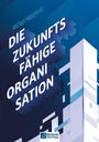 „Die zukunftsfähige Organisation“ von Michael Habighorst. Geometrische Formen in Blau und Weiß, Verlag-Logo unten.