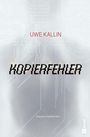 "Uwe Kallin, Kopierfehler. Wissenschaftsthriller." Überlagerte Schaltkreise auf grauem Hintergrund.