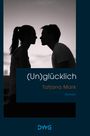 Tatjana Mark: (Un)glücklich, Buch