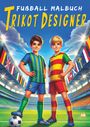 Josef Mickey Müller: Fußball-Malbuch Trikot-Designer für Kinder ab 6 Jahren mit 100 Motiven zum Ausmalen, Buch