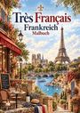 "Très Français, Frankreich Malbuch." Eine malerische Straßenszene mit Café, Eiffelturm und Fluss, umrahmt von Blumen.