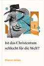 Sharon James: Ist das Christentum schlecht für die Welt?, Buch