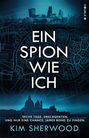 Kim Sherwood: Ein Spion wie ich: Ein Roman aus der explosiven Welt von James Bond 007, Buch