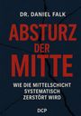 Text: "Dr. Daniel Falk, Absturz der Mitte, Wie die Mittelschicht systematisch zerstört wird, DCP." Hintergrund: Dunkle Risse.