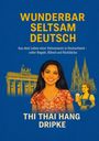 Thi Thai Hang Dripke: Wunderbar - Seltsam - Deutsch, Buch