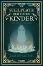 "SPIELPLATZ DER TOTEN KINDER. Ein Gothic-Thriller. James Kaine." Illustration: Kind vor Gräbern, dekorativer Rahmen.