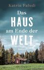 Katrin Faludi: Das Haus am Ende der Welt, Buch