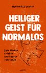 "Heiliger Geist für Normalos. Sein Wirken erleben und besser verstehen." Oben der Name Myriam R. J. Geister. Zeichnung einer Taube.