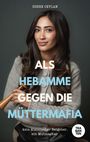 Zohre Ceylan: Als Hebamme gegen die Müttermafia, Buch
