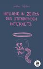 Jonathan Löffelbein: Heilung in Zeiten des sterbenden Internets, Buch